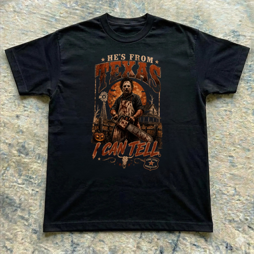 Texas He's From I Can Tell Chainsaw Massacre Horror Club  T-Shirt